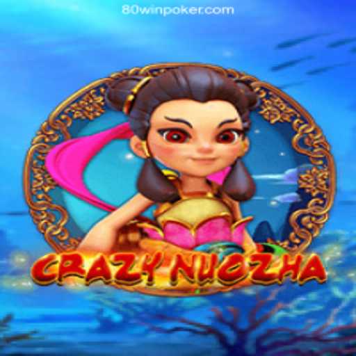 Exploring CrazyNuoZha: A Captivating Game Journey with 80win