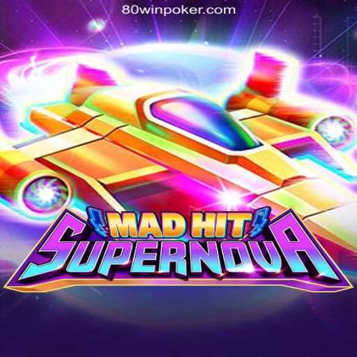 Discover MadHitSupernova: The Thrilling Game Experience in Collaboration with 80win